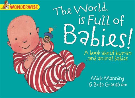 Read Online The World Is Full Of Babies A Book About Human And Animal Babies Wonderwise 