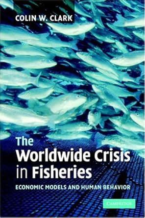 Read Online The Worldwide Crisis In Fisheries Economic Models And Human Behavior 
