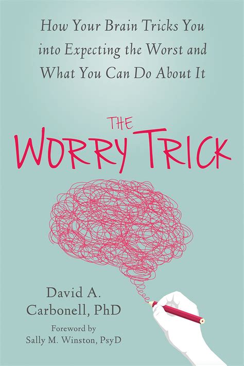 Read Online The Worry Trick How Your Brain Tricks You Into Expecting The Worst And What You Can Do About It 