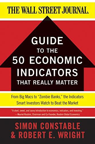 Read The Wsj Guide To The 50 Economic Indicators That Really Matter From Big Macs To Zombie Banks The Indicators Smart Investors Watch To Beat The Market Wall Street Journal Guides 