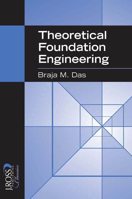 Read Online Theoretical Foundation Engineering J Ross Publishing Classics 