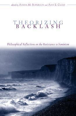 Theorizing Backlash Philosophical Reflections On The Resistance To Feminism Studies In Social Political And Legal Philosophy