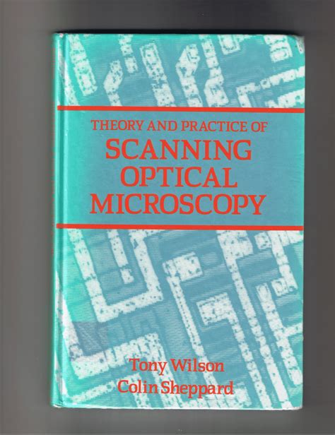 Theory And Practice Of Scanning Optical Microscopy