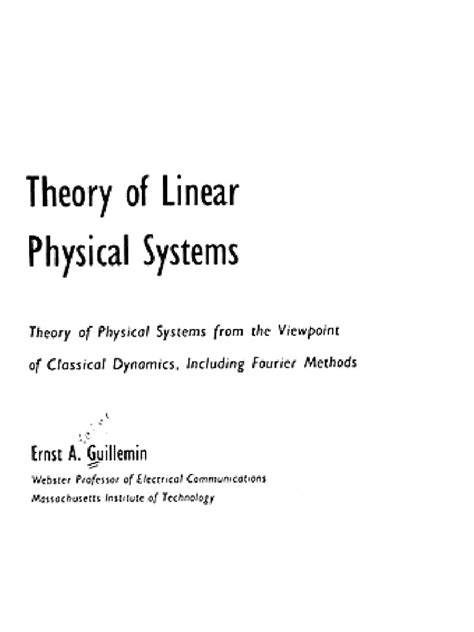 Theory Of Linear Physical Systems Theory Of Physical Systems From The Viewpoint Of Classical Dynamics Including Fourier Methods Ernst A Guillemin