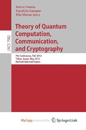 Full Download Theory Of Quantum Computation Communication And Cryptography 7Th Conference Tqc 2012 Tokyo Japan 