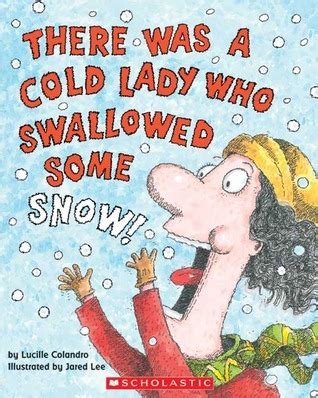 There Was A Cold Lady Who Swallowed Some Snow A B