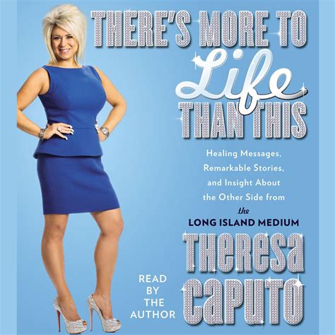 Full Download Theres More To Life Than This Healing Messages Remarkable Stories And Insight About The Other Side From Long Island Medium Teresa Caputo 
