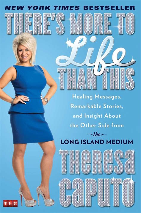 Full Download Theres More To Life Than This Healing Messages Remarkable Stories And Insight About The Other Side From Long Island Medium Theresa Caputo 