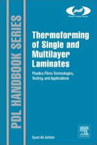 Download Thermoforming Of Single And Multilayer Laminates Plastic Films Technologies Testing And Applications Plastics Design Library 