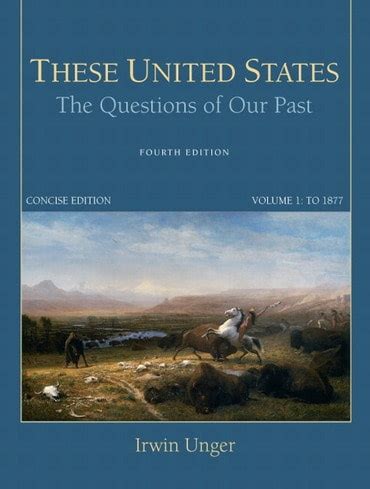 Full Download These United States The Questions Of Our Past Concise Edition Combined Chapters 1 31 3Rd Edition 