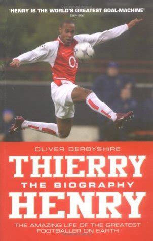 Full Download Thierry Henry The Biography The Amazing Life Of The Greatest Footballer On Earth 