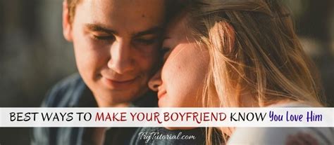 Things To Make Your Boyfriend Know You Love Him