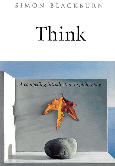 Think A Compelling Introduction To Philosophy Simon Blackburn