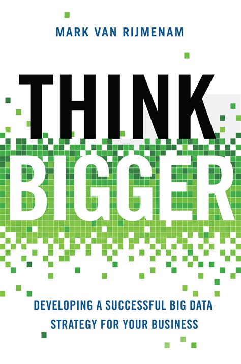 Think Bigger: Developing A Successful Big Data Strategy For Your Business
