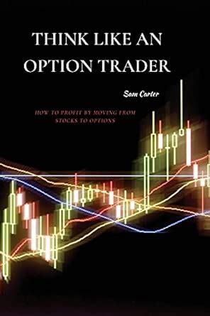 Think Like An Option Trader How To Profit By Movi