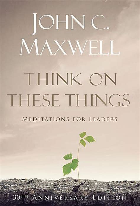 Think On These Things Meditations For Leaders John C Maxwell