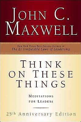 Read Think On These Things Meditations For Leaders John C Maxwell 