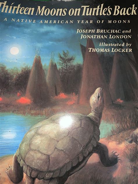 Thirteen Moons On Turtles Back A Native American Year Of Moons