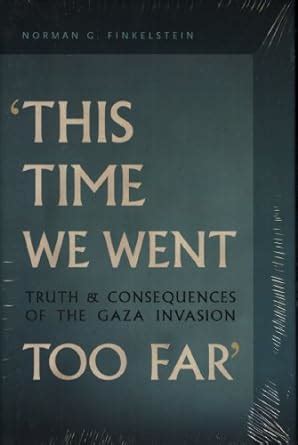 Download This Time We Went Too Far Truth Amp Consequences Of The Gaza Invasion Norman G Finkelstein 