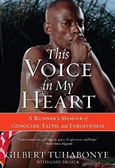 Read This Voice In My Heart A Runners Memoir Of Genocide Faith And Forgiveness Gilbert Tuhabonye 