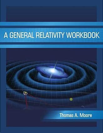 Read Online Thomas Moore General Relativity Workbook 