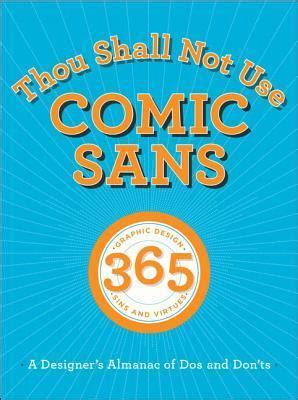 Thou Shall Not Use Comic Sans 365 Graphic Design Sins And Virtues A Designer S Almanac Of Dos And Don Ts Sean Adams