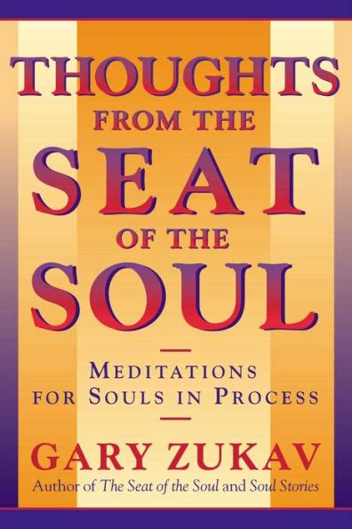 Download Thoughts From The Seat Of Soul Meditations For Souls In Process Ebook Gary Zukav 