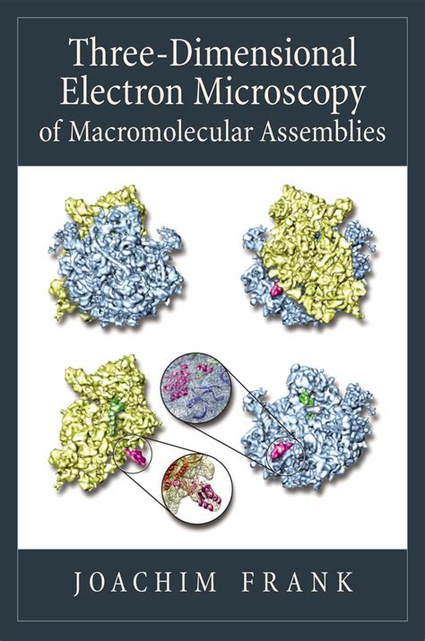 Three Dimensional Electron Microscopy Of Macromolecular Assemblies Visualization Of Biological Molecules In Their