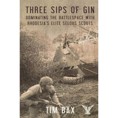 Three Sips Of Gin: Dominating The Battlespace With Rhodesia's Famed Selous Scouts