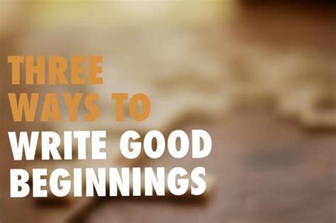 Three Ways To Write Good Beginnings The Write Good Beginnings For Writing - Good Beginnings For Writing