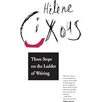 Read Three Steps On The Ladder Of Writing Helene Cixous 