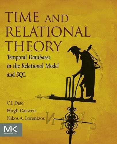 Time And Relational Theory Second Edition Temporal Databases In The Relational Model And Sql The Morgan Kaufmann Series In Data Management Systems