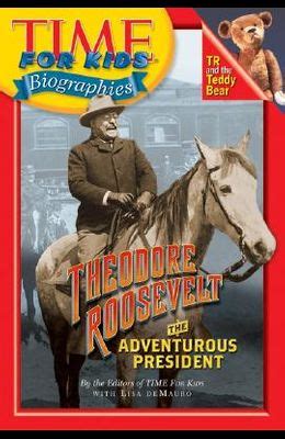 Full Download Time For Kids Theodore Roosevelt The Adventurous President Time For Kids Biographies 
