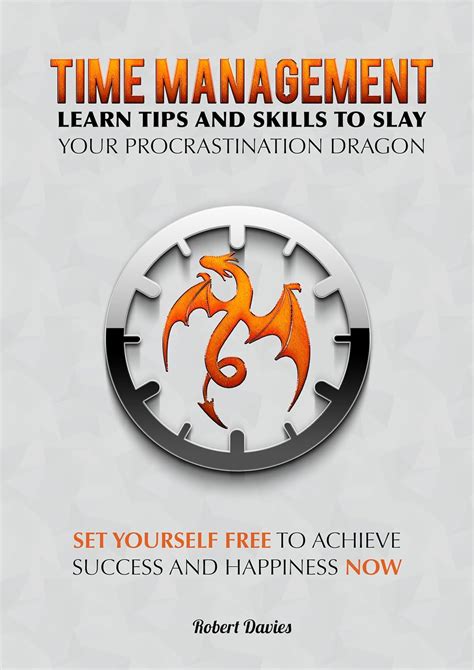Read Time Management Learn Tips And Skills To Slay Your Procrastination Dragon Set Yourself Free Achieve Success And Happiness Time Management Productivity Success Skills Discipline 
