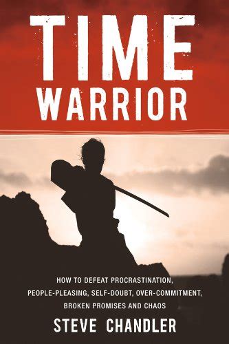 Read Time Warrior How To Defeat Procrastination People Pleasing Self Doubt Over Commitment Broken Promises And Chaos 