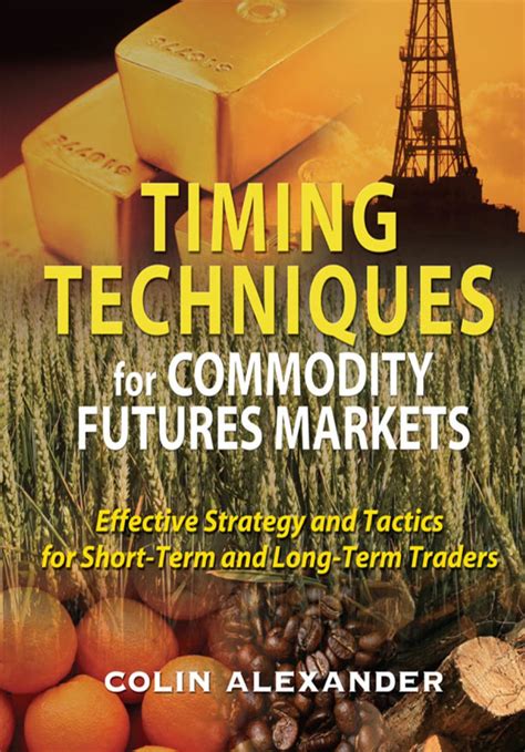 Timing Techniques For Commodity Futures Markets Effective Strategy And Tactics For Short Term And Long Term Traders