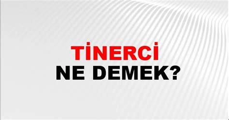 Tinerci Ne Demek