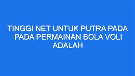 TINGGI NET UNTUK PUTRA PADA PADA - Ukuran Tinggi Net Bola Voli untuk Putra Adalah - Tribun