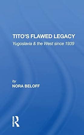Read Titos Flawed Legacy Yugoslavia And The West Since 1939 