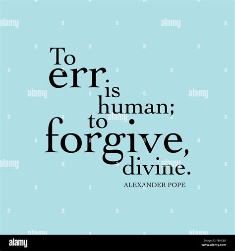 To Err Human To Forgive Divine