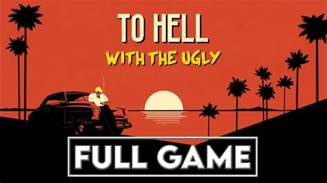 To Hell With The Ugly Walkthrough