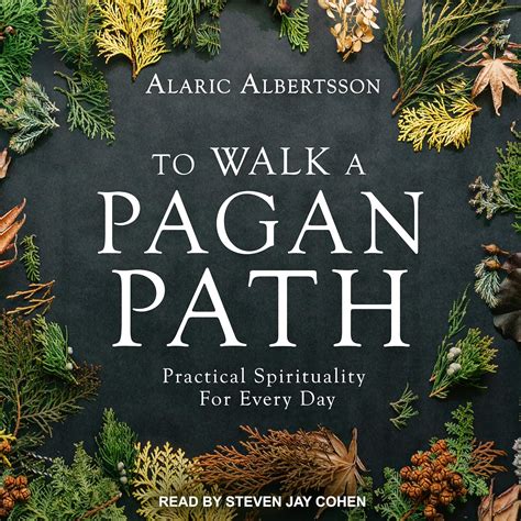 To Walk A Pagan Path Practical Spirituality For Every Day Alaric Albertsson