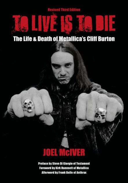 Read Online To Live Is Die The Life And Death Of Metallicas Cliff Burton Joel Mciver 