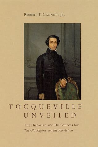 Full Download Tocqueville Unveiled The Historian And His Sources For The Old Regime And The Revolution 