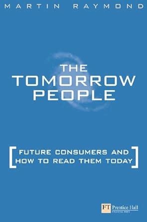 Full Download Tomorrow People Future Consumers And How To Read Them 