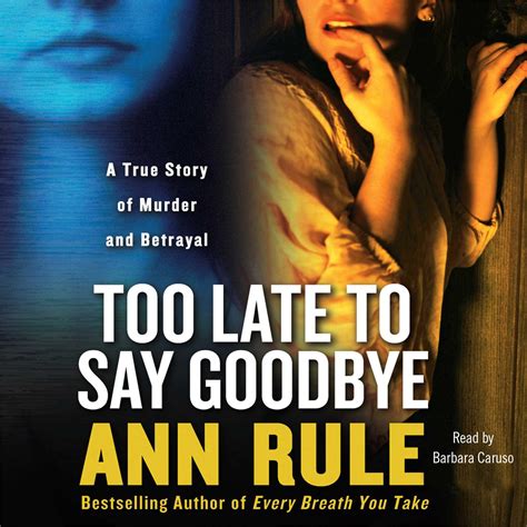 Full Download Too Late To Say Goodbye A True Story Of Murder And Betrayal Ann Rule 