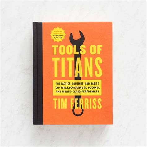 Tools Of Titans: The Tactics, Routines, And Habits Of Billionaires, Icons, And World Class Performers
