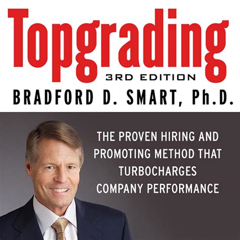 Topgrading 3rd Edition The Proven Hiring And Promoting Method That Turbocharges Company Performance