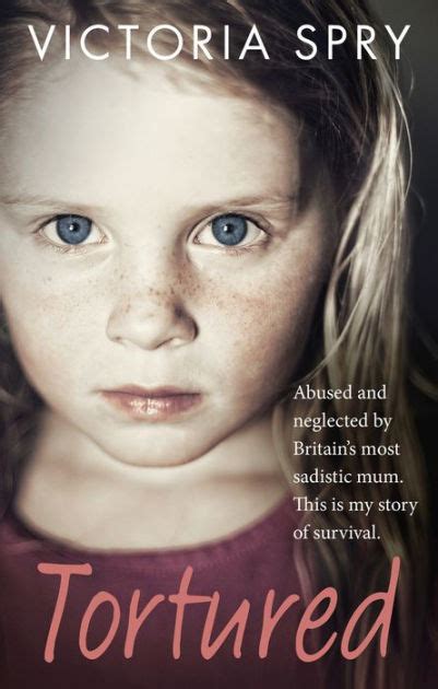 Download Tortured Abused And Neglected By Britain S Most Sadistic Mum This Is My Story Of Survival 
