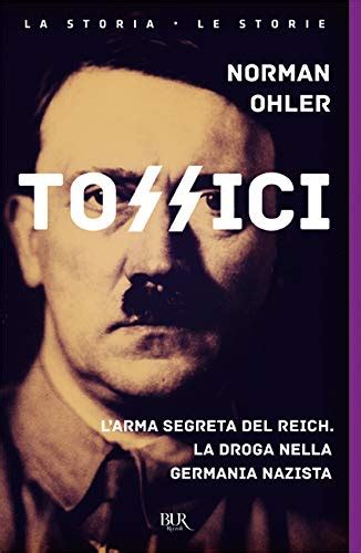 Read Tossici Larma Segreta Del Reich La Droga Nella Germania Nazista 